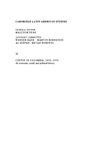 Coffee in Colombia, 1850-1970: An Economic, Social and Political History
