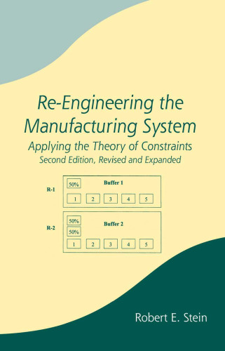 Re-Engineering the Manufacturing System: Applying the Theory of Constraints, Second Edition, (Manufacturing Engineering and Materials Processing)