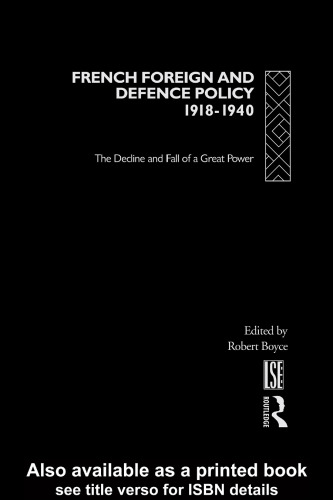 French Foreign and Defence Policy, 1918-1940: The Decline and Fall of a Great Power (Routledge Studies in Modern European History, 2)
