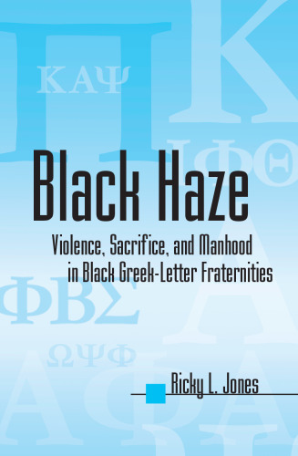 Black Haze: Violence, Sacrifice, and Manhood in Black Greek-Letter Fraternities (African American Studies)