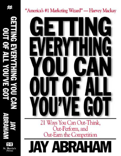 Getting Everything You Can Out of All You've Got: 21 Ways You Can Out-Think, Out-Perform, and Out-Earn the Competition