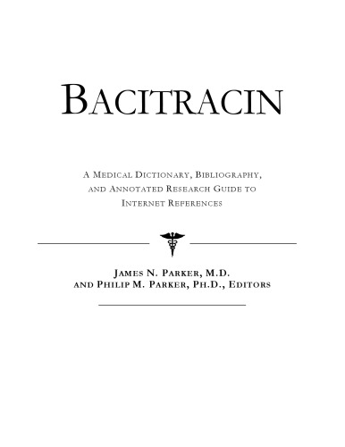 Bacitracin - A Medical Dictionary, Bibliography, and Annotated Research Guide to Internet References