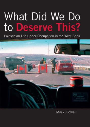 What Did We Do to Deserve This? Palestinian Life Under Occupation in the West Bank