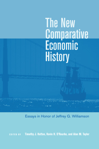 The New Comparative Economic History: Essays in Honor of Jeffrey G. Williamson