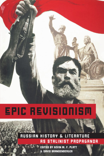 Epic Revisionism: Russian History and Literature as Stalinist Propaganda