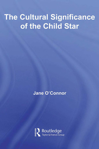 The Cultural Significance of the Child Star (Routledge Advances in Sociology)