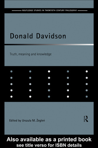 Donald Davidson: Truth, Meaning and Knowledge (Routledge Studies in Twentieth Century Philosophy)