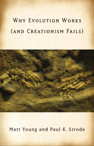 Why Evolution Works (and Creationism Fails)