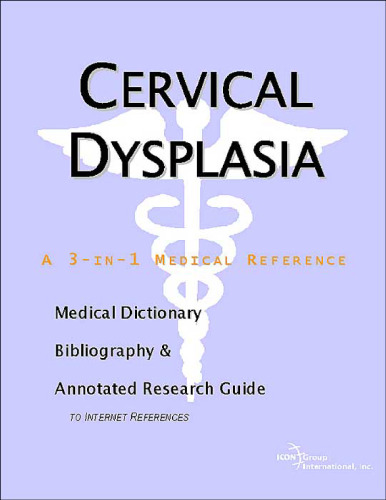 Cervical Dysplasia - A Medical Dictionary, Bibliography, and Annotated Research Guide to Internet References