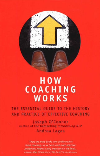 How Coaching Works: The Essential Guide to the History and Practice of Effective Coaching