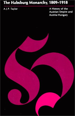 The Habsburg Monarchy, 1809-1918 : A History of the Austrian Empire and Austria-Hungary