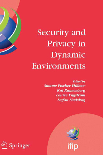 Security and Privacy in Dynamic Environments : Proceedings of the IFIP TC-11 21st International Information Security Conference (SEC 2006), 22-24 May 2006, ... Federation for Information Processing)