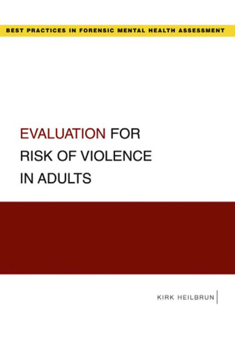 Evaluation for Risk of Violence in Adults (Best Practices in Forensic Mental Health Assessment Series)