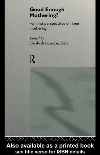 Good Enough Mothering?: Feminist Perspectives on Lone Motherhood