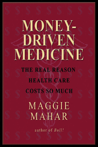 Money-Driven Medicine: The Real Reason Health Care Costs So Much
