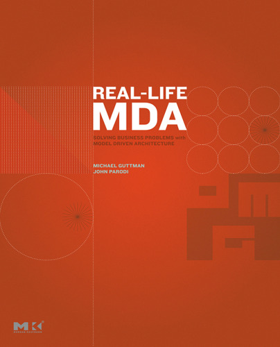 Real-Life MDA: Solving Business Problems with Model Driven Architecture