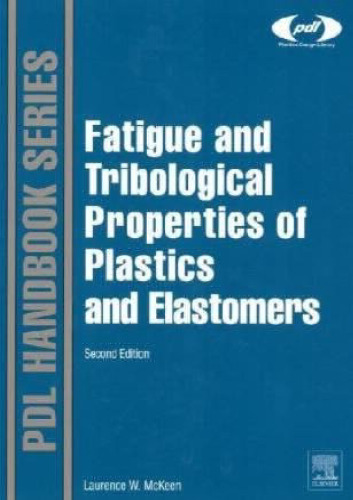 Fatigue and Tribological Properties of Plastics and Elastomers, 2nd Edition