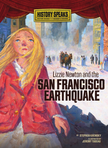 Lizzie Newton and the San Francisco Earthquake (History Speaks: Picture Books Plus Reader's Theater)