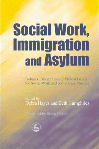 Social Work, Immigration and Asylum: Debates, Dilemmas and Ethical Issues for Social Work and Social Care Practice