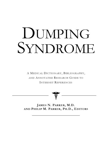 Dumping Syndrome: A Medical Dictionary, Bibliography, And Annotated Research Guide To Internet References