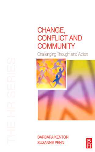 Change, Conflict and Community: Challenging Thought and Action (The HR Series)