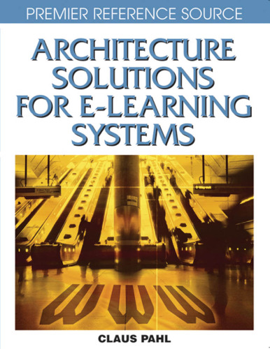 Architecture Solutions for E-learning Systems (Premier Reference Source)