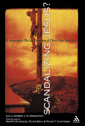 Scandalizing Jesus?: Kazantzakis's The Last Temptation of Christ Fifty Years on