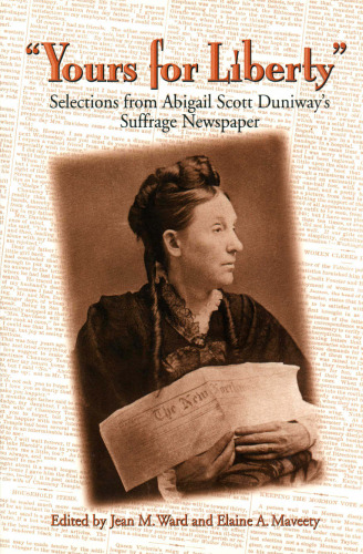 Yours for Liberty: Selections from Abigail Scott Duniway's Suffrage Newspaper