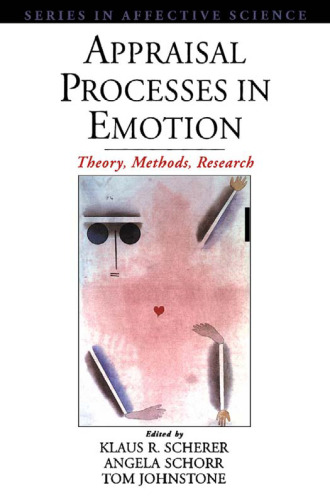 Appraisal Processes in Emotion: Theory, Methods, Research (Series in Affective Science)