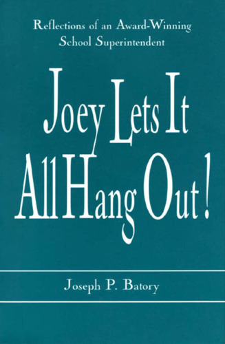 Joey Lets it All Hang Out!; Reflections of an Award-Winning School Superintendent