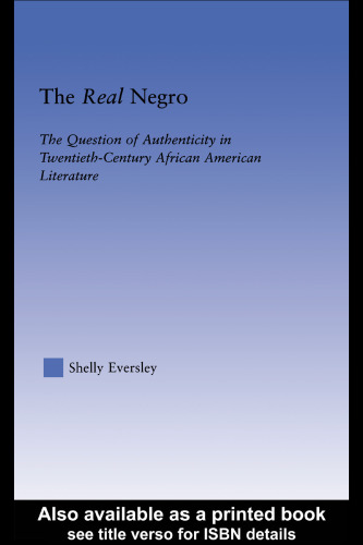 The Real Negro: The Question of Authenticity in Twentieth-Century African American Literature (Literary Criticism and Cultural Theory)