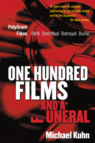 One Hundred Films and a Funeral: PolyGram Films: Birth, Betrothal, Betrayal, and Burial