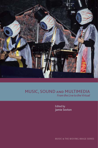 Music, Sound and Multimedia: From the Live to the Virtual (Music and the Moving Image)