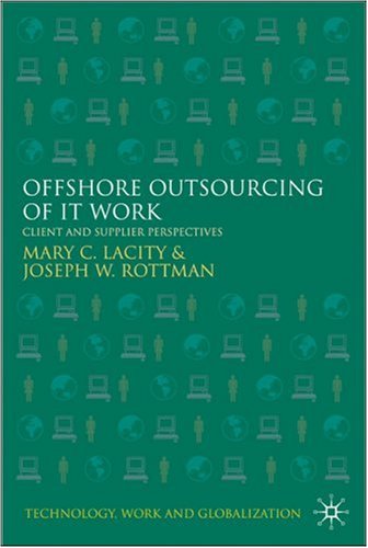 Offshore Outsourcing of IT Work: Client and Supplier Perspectives (Technology, Work and Globalization)