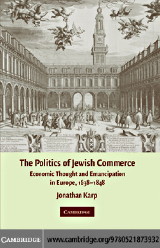 The Politics of Jewish Commerce: Economic Thought and Emancipation in Europe, 1638-1848