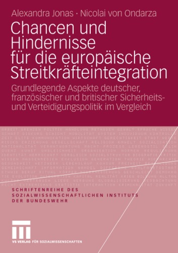 Chancen und Hindernisse für die europäische Streitkräfteintegration: Grundlegende Aspekte deutscher, französische und britische Sicherheits- und Verteidigungspolitik im Vergleich