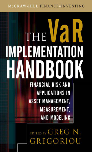 The VAR Implementation Handbook  Financial Risk and Applications in Asset Management, Measurement, and Modeling (McGraw-Hill Finance & Investing)
