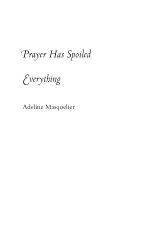 Prayer Has Spoiled Everything: Possession, Power, and Identity in an Islamic Town of Niger (Body, Commodity, Text)