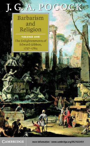 Barbarism and Religion, Vol. 1: The Enlightenments of Edward Gibbon, 1737-1764