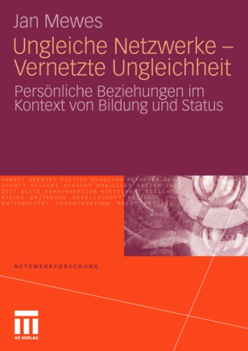 Ungleiche Netzwerke – Vernetzte Ungleichheit: Persönliche Beziehungen im Kontext von Bildung und Status (Reihe: Netzwerkforschung)