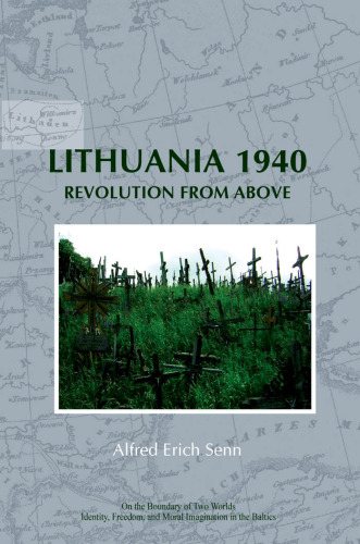 Lithuania 1940: Revolution from Above. (On the Boundary of Two Worlds: Identity, Freedom, and Moral Imagination in the Baltics)
