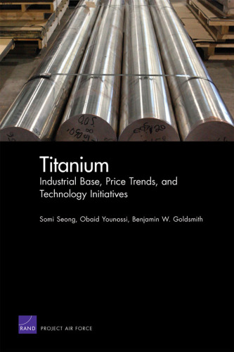 Titanium: Industrial Base, Price Trends, and Technology Initiatives (Rand Corporation Monograph)