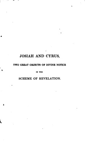 Josiah and Cyrus: Two Great Objects of Divine Notice In The Scheme of Revelation