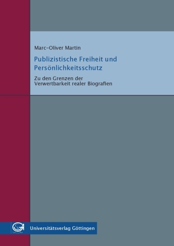 Publizistische Freiheit und Persönlichkeitsschutz: Zu den Grenzen der Verwertbarkeit realer Biografien