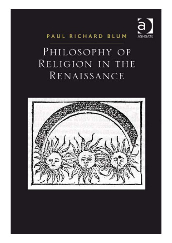Philosophy of Religion in the Renaissance (Ashgate Studies in the History of Philosophical Theology)