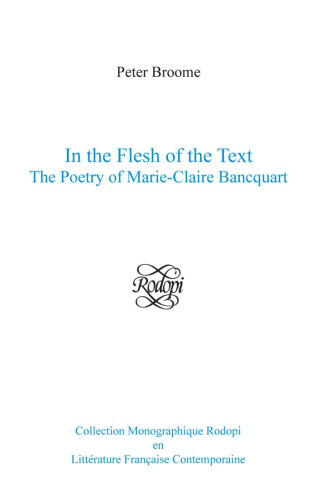 In the Flesh of the Text: The Poetry of Marie-Claire Bancquart. (Collection Monographique en Litterature Francaise Contemporaine)