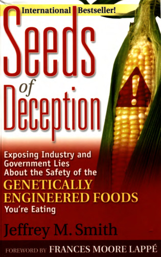 Seeds of Deception:  Exposing Industry and Government Lies About the Safety of the Genetically Engineered Foods You're Eating