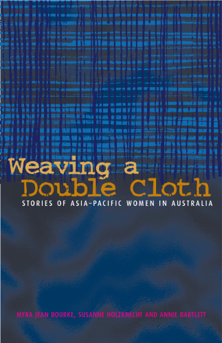 Weaving a Double Cloth: Stories of Asia-Pacific Women in Australia