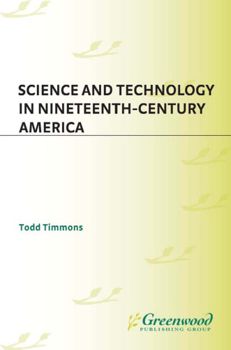 Science and Technology in Nineteenth-Century America (The Greenwood Press Daily Life Through History Series)