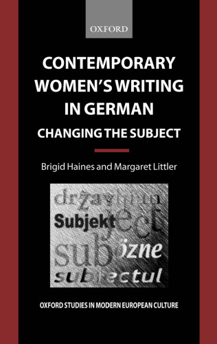 Contemporary Women's Writing in German: Changing the Subject (Oxford Studies in Modern European Culture)